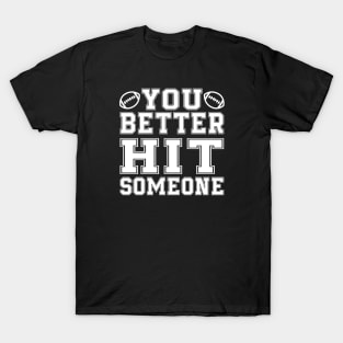 You Better Hit Someone Football Mom Dad T-Shirt